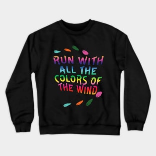 Run with all the Colors of the Wind Crewneck Sweatshirt